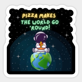 Pizza makes the world go 'round Sticker